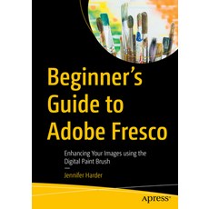 (영문도서)Beginner's Guide to Adobe Fresco: Enhancing Your Images Using the Digital Paint... Paperback, Apress, English, 9798868815560