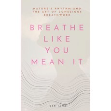 (英文圖書)Breathe Like You Mean It: Nature's Rhythm and the Art of Conscious Breathwork 平裝版, Independently Published, 英文