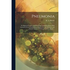 (영문도서) Pneumonia: Its Supposed Connection Pathological and Etiological With Autumnal Fevers; Inclu... Paperback, Legare Street Press, English, 9781022436473