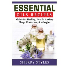 Essential Oils Recipes: Guide for Healing Health Anxiety Sleep Headaches & Allergies Paperback, Abbott Properties