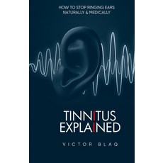 (英文圖書)Tinnitus Explained: How to Stop Ringing Ears Naturally and Medically 平裝版, Independently Published, 英文