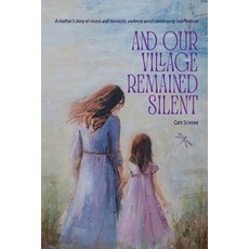 (영문도서) And Our Village Remained Silent: A mother's story of incest and domestic violen... Paperback, Cate Schenk, English, 9781069017505