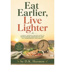 (영문도서)Eat Earlier Live Lighter Paperback, Independently Published, English, 9798257054013