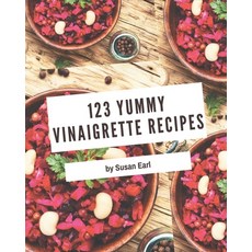 123 Yummy Vinaigrette Recipes: Not Just a Yummy Vinaigrette Cookbook! Paperback, Independently Published