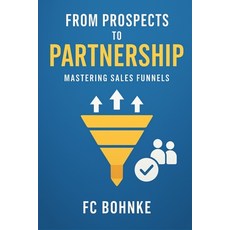 (영문도서)From Prospects to Partnerships - Mastering Sales Funnels Paperback, Independently Published, English, 9798316240722