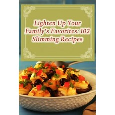 (영문도서) Lighten Up Your Family's Favorites: 102 Slimming Recipes Paperback, Independently Published, English, 9798860985148