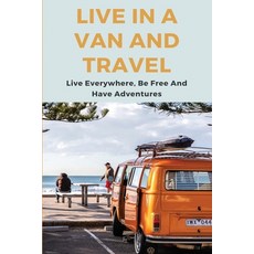 Live In A Van And Travel: Live Everywhere Be Free And Have Adventures: Cheaprvliving Camping Paperback, Independently Published, English, 9798712306343