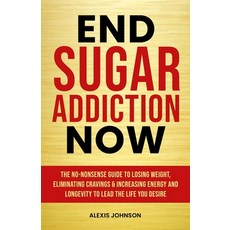 (영문도서) End Sugar Addiction Now Paperback, Alexis Johnson, English, 9781068840906