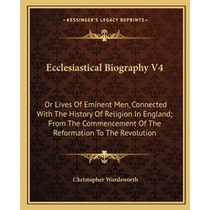 (英文圖書)Ecclesiastical Biography V4: Or Lives Of Eminent Men Connected With The History... 平裝版, 英文, Kessinger Publishing