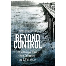 (영문도서) Beyond Control: The Mississippi River's New Channel to the Gulf of Mexico Paperback, University Press of Mississ..., English, 9781496852113