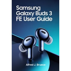 (영문도서)Samsung Galaxy Buds 3 Fe User Guide: Your Essential Reference for Customizing Co... Paperback, Independently Published, English, 9798272844873