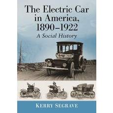 (영문도서) Electric Car in America 1890-1922: A Social History Paperback, McFarland and Company, Inc., English, 9781476676715