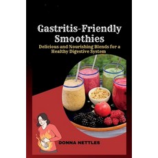 (영문도서) Gastritis-Friendly Smoothies: Delicious and Nourishing Blends for a Healthy Digestive System Paperback, Independently Published, English, 9798385990986