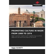 (영문도서)Promoting Culture in Niger from 1900 to 1974 Paperback, Our Knowledge Publishing, English, 9786630089592 Our Knowledge Publishing, English, 9786630089592