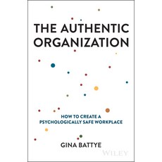 (영문도서) The Authentic Organization: How to Create a Psychologically Safe Workplace Hardcover, Wiley, English, 9781394232277