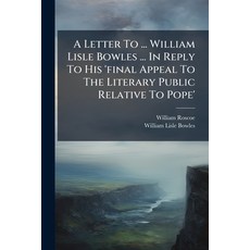 (영문도서)A Letter To ... William Lisle Bowles ... In Reply To His 'final Appeal To The Li... Paperback, Nabu Press, English, 9781179302652