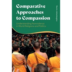 (영문도서) Comparative Approaches to Compassion: Understanding Nonviolence in World Religions and Politics Paperback, Bloomsbury Academic, English, 9781350288904