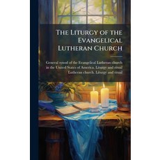 (영문도서)The Liturgy of the Evangelical Lutheran Church Hardcover, Hutson Street Press, English, 9781025181882