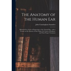 (영문도서) The Anatomy of the Human Ear: Illustrated by a Series of Engravings of the Natural Size: Wit... Paperback, Legare Street Press, English, 9781015055674