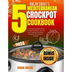 (영문도서) 5 Ingredients mediterranean crockpot cookbook: Elevate Your Cooking with Simple Healthful a... Paperback, Independently Published, English, 9798878306164