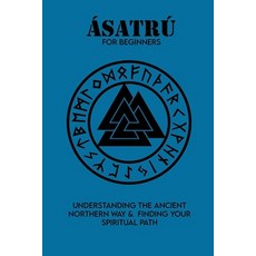 Ásatrú For Beginners: Understanding The Ancient Northern Way & Finding Your Spiritual Path: Asatru G... Paperback, Independently Published, English, 9798723962347