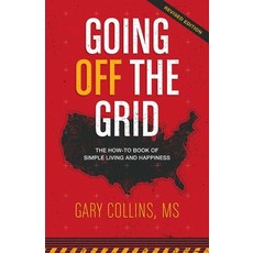 Going Off The Grid: The How-To Book of Simple Living and Happiness Paperback, Second Nature Publishing, English, 9780983929888