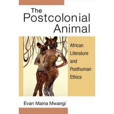The Postcolonial Animal: African Literature and Posthuman Ethics Hardcover, University of Michigan Press, English, 9780472074198