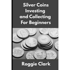 (영문도서)Silver Coins Investing and Collecting For Beginners: Guide and Logbook Tracker F... Paperback, Bounce Rank, English, 9798295544309