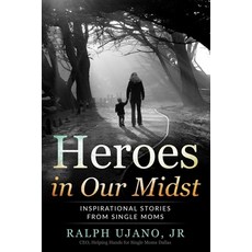 (영문도서) Heroes in Our Midst: Inspirational Stories From Single Moms Paperback, Spotlight Publishing, English, 9781953806468