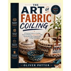 (영문도서)The Art of Fabric Coiling: A Practical Guide to Creating Textured Baskets Home... Paperback, Independently Published, English, 9798189710964 Independently Published, English, 9798189710964