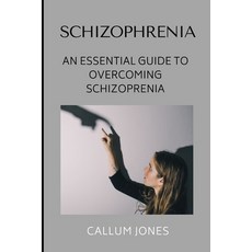 (영문도서) Schizophrenia: An Essential Guide to Overcoming Schizophrenia Paperback, Independently Published, English, 9798521381630