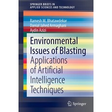 (영문도서) Environmental Issues of Blasting: Applications of Artificial Intelligence Techniques Paperback, Springer, English, 9789811682360
