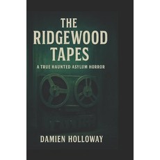 (英文圖書)The Ridgewood Tapes: A True Haunted Asylum Horror 平裝版, Independently Published, 英文