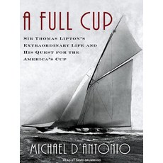 A Full Cup: Sir Thomas Lipton's Extraordinary Life and His Quest for the America's Cup: Library Ed, A Full Cup: Sir Thomas Lipton'
