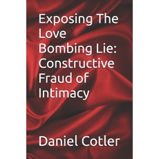 (영문도서)Exposing The Love Bombing Lie: Constructive Fraud of Intimacy Paperback, Independently Published, English, 9798273671065