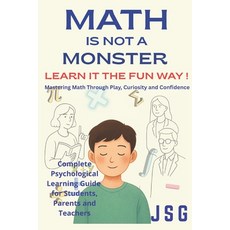 (영문도서)Math Is Not a Monster: Learn It the Fun Way!: Mastering Math Through Play Curio... Paperback, Independently Published, English, 9798299453263