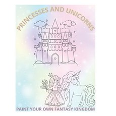 (영문도서) Princesses and Unicorns: Paint Your Own Fantasy Kingdom Paperback, Independently Published, English, 9798867492786