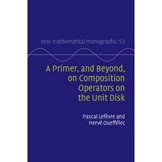 (영문도서)A Primer and Beyond on Composition Operators on the Unit Disk Hardcover, Cambridge University Press, English, 9781009388894 Cambridge University Press, English, 9781009388894