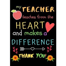 (영문도서) My Teacher Teaches From The Heart And Makes A Difference Thank You!: Teacher Notebook Gift - ... Paperback, Independently Published, English, 9781098951382