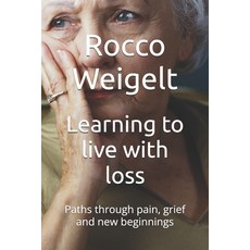(영문도서)Learning to live with loss: Paths through pain grief and new beginnings Paperback, Independently Published, English, 9798273063426