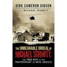 (영문도서) The Unbearable Ordeal of Michael Schmitt: the 1980 Riot at the Penitentiary of New Mexico Hardcover, Authorhouse, English, 9781665533492