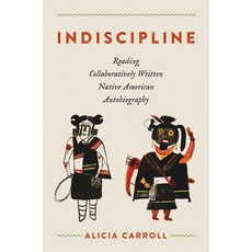 (영문도서) Indiscipline: Reading Collaboratively Written Native American Autobiography Paperback, University of North Carolin..., English, 9781469678757