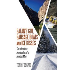 (영문도서) Satan's Gut Sausage Boats & Ice Kisses: The Adventure Travel Notes of a Nervou... Paperback, MR Anthony Fosgate, English, 9781916008304