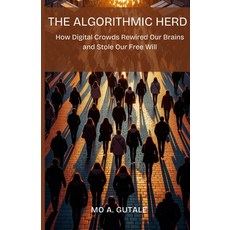(英文圖書)The Algorithmic Herd: How Digital Crowds Rewired Our Brains and Stole Our Free Will 平裝版, Independently Published, 英文