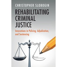 (영문도서) Rehabilitating Criminal Justice: Innovations in Policing Adjudication and Sen... Paperback, Cambridge University Press, English, 9781009586924