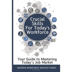 (영문도서) Crucial Skills for Today's Workforce: Re-enter the Workplace with Skills Paperback, Independently Published, English, 9798333869203