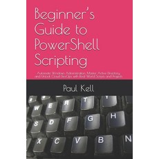 (영문도서)Beginner's Guide to PowerShell Scripting: Automate Windows Administration Maste... Paperback, Independently Published, English, 9798319141828 Independently Published, English, 9798319141828