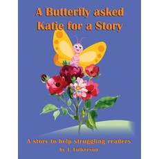(영문도서) A Butterfly Asked Katie For a Story: For a struggling reader. The story of how... Paperback, Sarge Publications, English, 9781603073318