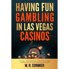 (영문도서) Having Fun Gambling In Las Vegas Casinos: Clues Strategies and Rules for Gambling in Las Ve... Paperback, Independently Published, English, 9798857338162