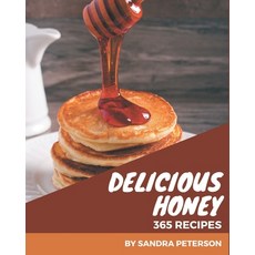 365 Delicious Honey Recipes: Best-ever Honey Cookbook for Beginners Paperback, Independently Published, English, 9798576267781